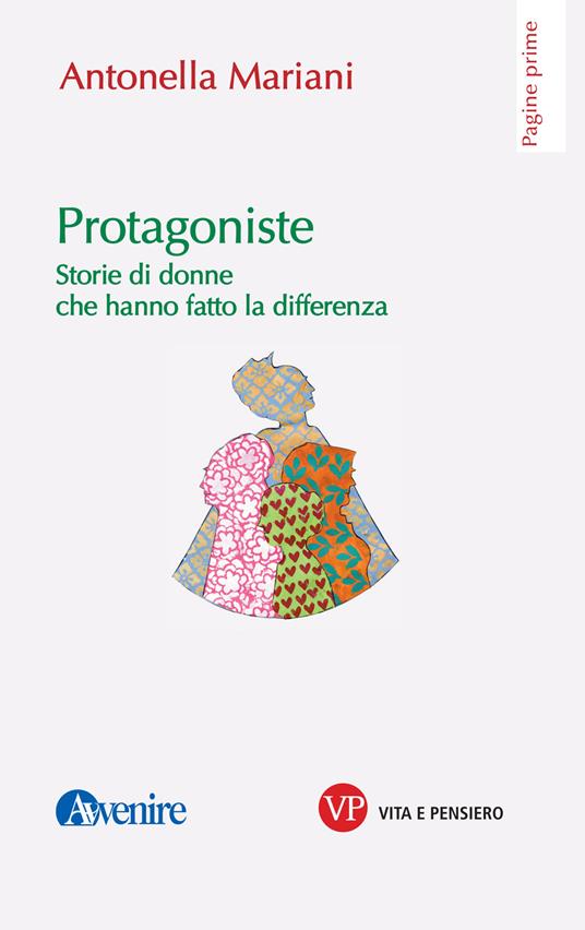 Protagoniste. Storie di donne che hanno fatto la differenza - Antonella Mariani - ebook