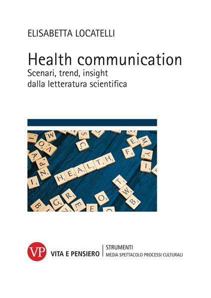 Health communication. Scenari, trend, insight dalla letteratura scientifica - Elisabetta Locatelli - copertina