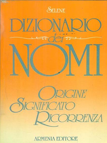 Dizionario dei nomi - Annarosa Selene - copertina