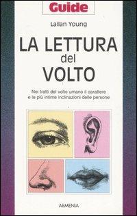 La lettura del volto. Nei tratti del volto umano il carattere e le più intime inclinazioni delle persone - Lailan Young - copertina