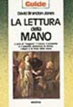 Libro La lettura della mano. L'arte di «Leggere» il futuro, il presente e il passato attraverso la forma, i segni e le linee della mano David Brandon Jones