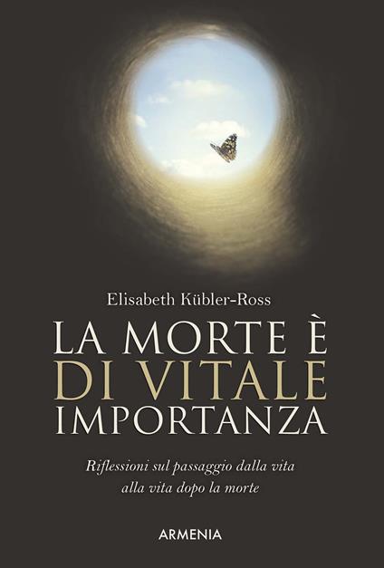 La morte è di vitale importanza. Riflessioni sul passaggio dalla vita alla vita dopo la morte - Elisabeth Kübler-Ross - copertina