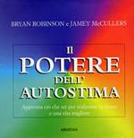 Il potere dell'autostima. Apprezza ciò che sei per realizzare te stesso e una vita migliore