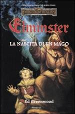 La nascita di un mago. Trilogia di Elminster. Forgotten Realms. Vol. 1