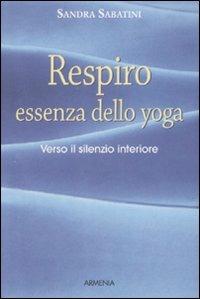 Respiro, essenza dello yoga. Verso il silenzio interiore - Sandra Sabatini - copertina