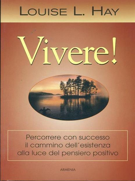 Vivere! Percorrere con successo il cammino dell'esistenza alla luce del pensiero positivo - Louise L. Hay - 2