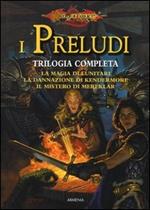 La magia di lunitari-La dannazione di Kendermore-Il mistero di Mereklar. I preludi. Trilogia completa. DragonLance