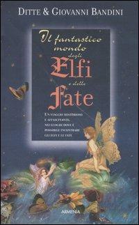 Il fantastico mondo degli elfi e delle fate - Ditte Bandini,Giovanni Bandini - copertina