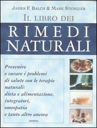 Il libro dei rimedi naturali - James Balch,Mark Stengler - copertina