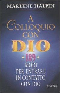A colloquio con Dio. 189 modi per entrare in contatto con Dio - Marlene Halpin - copertina