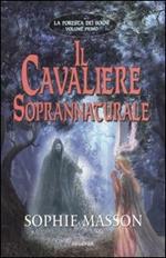 Il cavaliere soprannaturale. La foresta dei sogni. Vol. 1