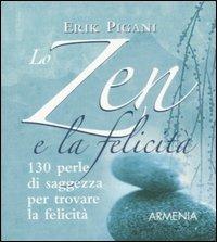 Lo zen e la felicità. 130 perle di saggezza per trovare la felicità - Erik Pigani - copertina