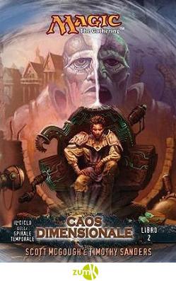 Caos dimensionale. Il ciclo della spirale temporale. Magic the Gathering. Vol. 2 - Scott McGough,Timothy Sanders - copertina