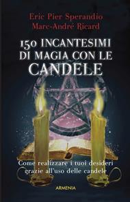 Centocinquanta incantesimi di magia bianca con le candele