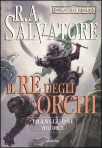 Il re degli orchi. Transizioni. Forgotten Realms. Vol. 1 - R. A. Salvatore - copertina