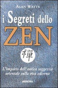 I segreti dello zen. L'impatto dell'antica saggezza orientale sulla vita odierna - Alan W. Watts - copertina