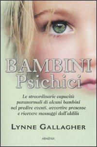 Bambini psichici. Le straordinarie capacità paranormali di alcuni bambini nel predire eventi, avvertire presenze e ricevere messaggi dall'aldilà - Lynne Gallagher - copertina