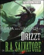 Guida alla leggenda di «Drizzt» di R. A. Salvatore. Forgotten Realms. Ediz. illustrata