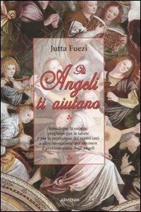 Gli angeli ti aiutano - Jutta Fuezi,Wulfing von Rohr - copertina