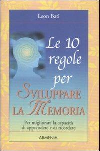 Le 10 regole per sviluppare la memoria - Leon Batì - copertina