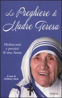 Le preghiere di Madre Teresa. Meditazioni e pensieri di una santa - Teresa di Calcutta (santa) - copertina