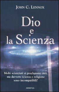 Dio e la scienza - John C. Lennox - copertina