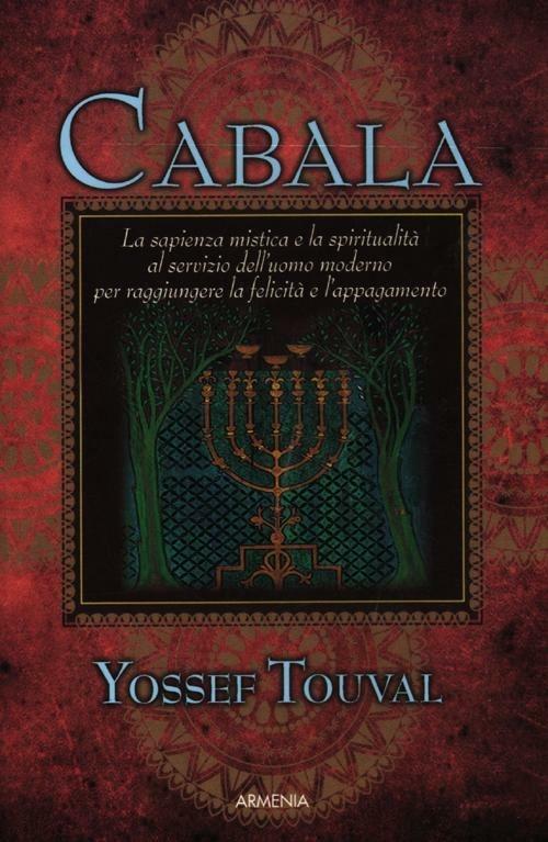 Cabala. La sapienza mistica e la spiritualità al servizio dell'uomo moderno per raggiungere la felicità e l'appagamento - Yossef Touval - copertina