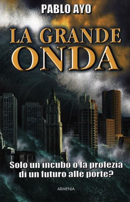 La grande onda. Solo un incubo o la profezia di un futuro alle porte? - Pablo Ayo - copertina