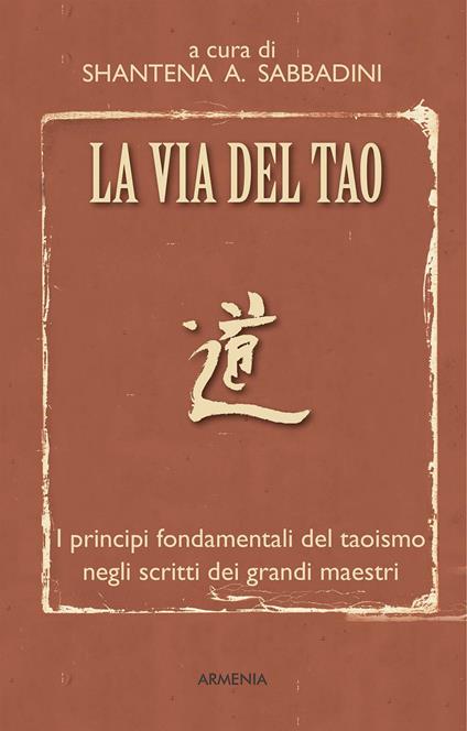La via del Tao. I principi fondamentali del Taoismo negli scritti dei grandi maestri - Shantena Augusto Sabbadini - copertina