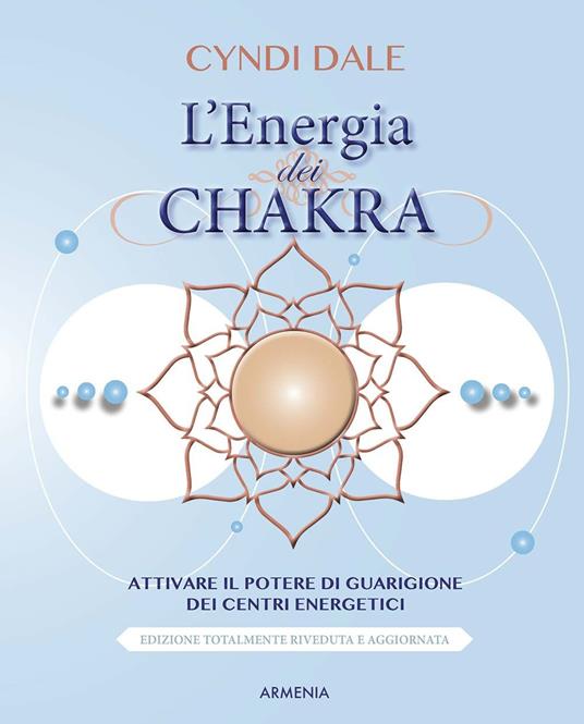 L'energia dei chakra. Attivare il potere di guarigione dei centri energetici - Cyndi Dale - copertina