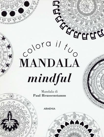 Colora il tuo mandala mindful. Ediz. illustrata - Paul Heussenstamm - copertina