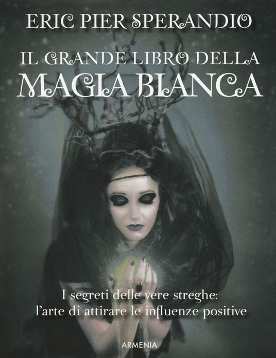 Il grande libro della magia bianca - Eric Pier Sperandio - copertina