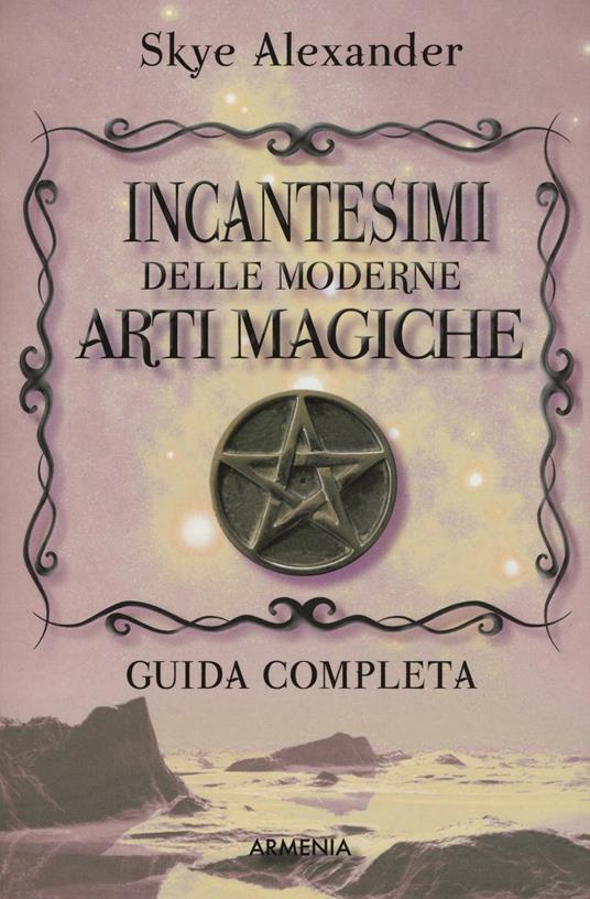 Incantesimi delle moderne arti magiche - Alexander Skye - copertina