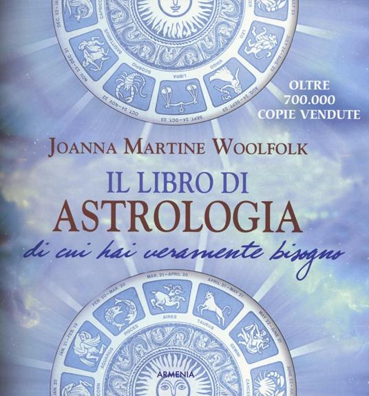 Il libro di astrologia di cui hai veramente bisogno. Nuova ediz. - Joanna Martine Woolfolk - copertina