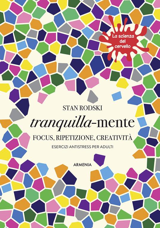 Tranquilla-mente. Focus, ripetizione, creatività. Esercizi antistress per adulti. La scienza del cervello - Stan Rodski - copertina