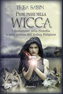 Libro Primi passi nella wicca. I fondamenti della filosofia e della pratica dell'Antica Religione Thea Sabin