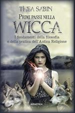 Primi passi nella wicca. I fondamenti della filosofia e della pratica dell'Antica Religione