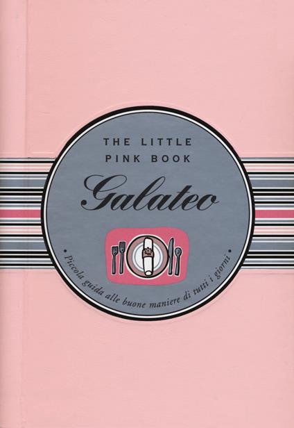 Galateo. Piccola guida alle buone maniere di tutti i giorni. The little pink book. Ediz. a spirale - Ruth Cullen - copertina