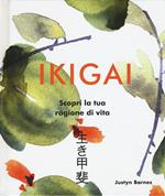 Ikigai. Scopri la tua ragione di vita. Ediz. a colori