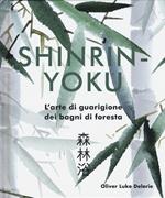 Shinrin-yoku. L'arte di guarigione dei bagni di foresta. Ediz. a colori