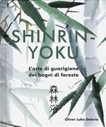 Shinrin-yoku. L'arte di guarigione dei bagni di foresta. Ediz. illustrata