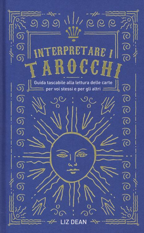 Interpretare i tarocchi. Guida tascabile alla lettura delle carte per voi stessi e per gli altri - Liz Dean - copertina