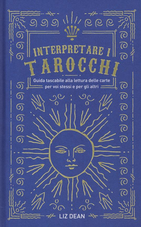 Interpretare i tarocchi. Guida tascabile alla lettura delle carte per voi stessi e per gli altri - Liz Dean - copertina