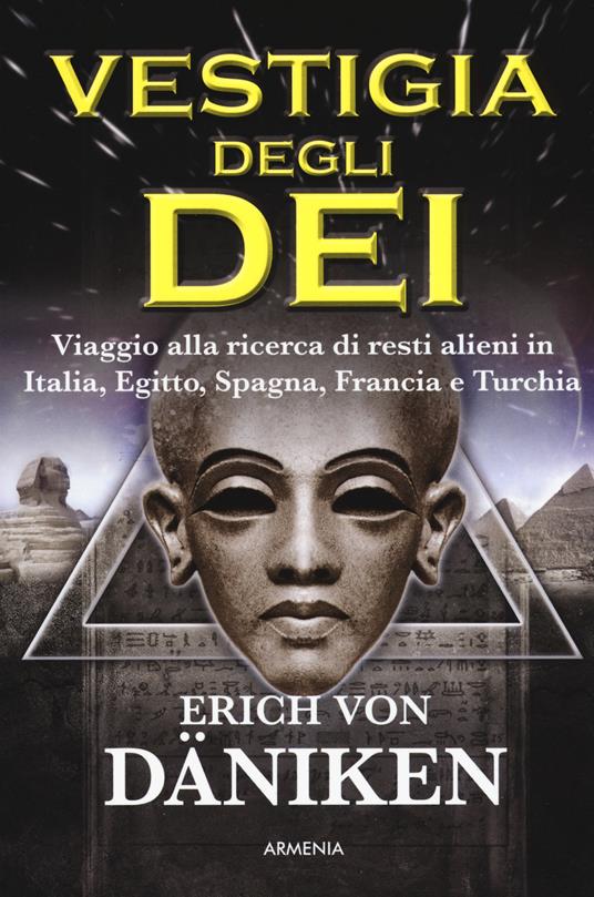 La vestigia degli dei. Viaggio alla ricerca di resti alieni in Italia, Egitto, Spagna, Francia e Turchia - Erich von Däniken - copertina