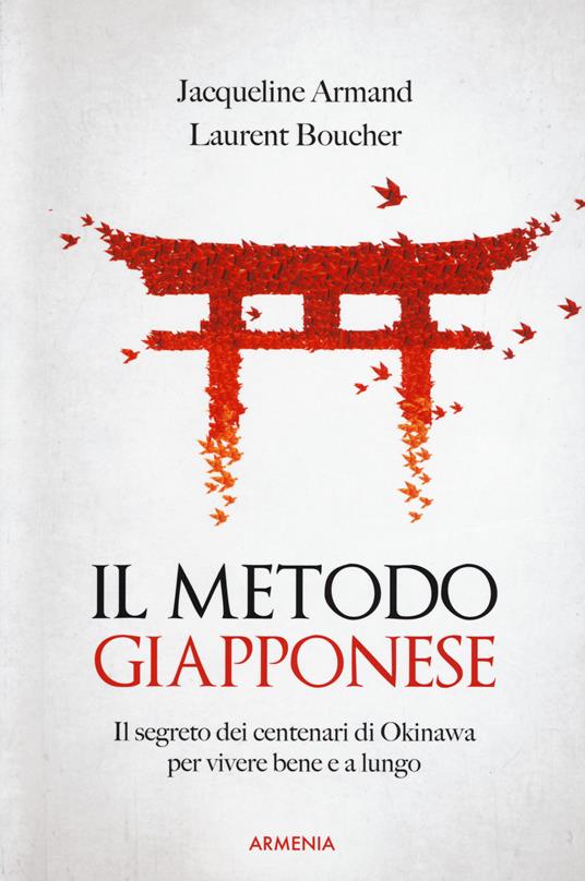 Il metodo giapponese. Il segreto dei centenari di Okinawa per vivere bene e a lungo - Jacqueline Armand,Laurent Boucher - copertina