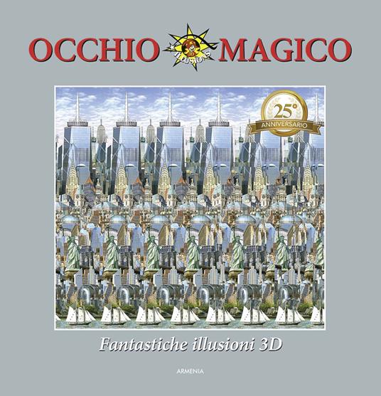 Occhio magico. Fantastiche illusioni 3D. Ediz. a colori - copertina