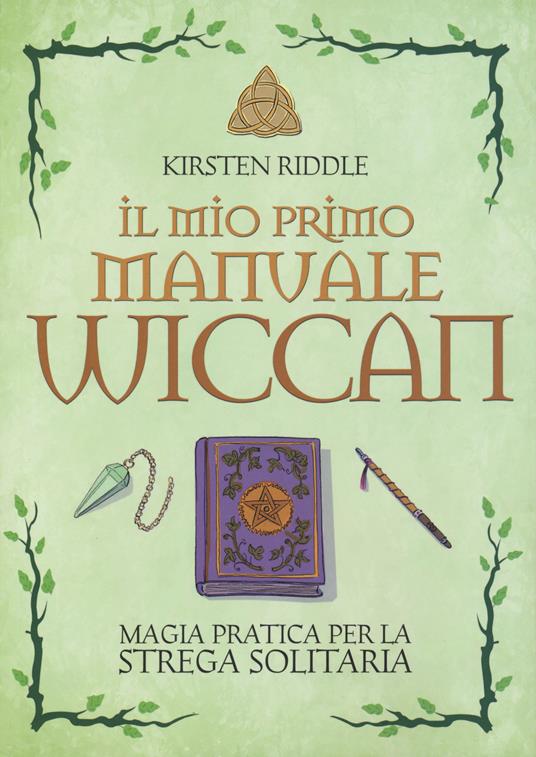 Il mio primo manuale wiccan. Magia pratica per la strega solitaria - Kristen Riddle - copertina