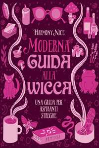 Libro Moderna guida alla wicca. Una guida per aspiranti streghe Harmony Nice