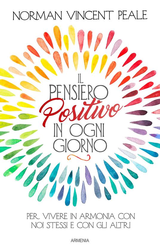Il pensiero positivo in ogni giorno. Per vivere in armonia con noi stessi e con gli altri - Norman Vincent Peale - copertina