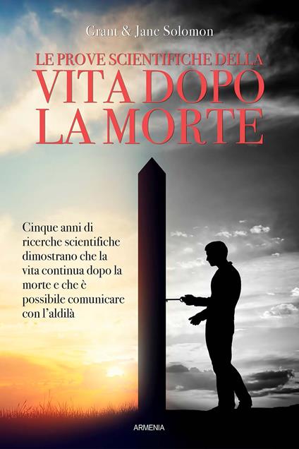 Le prove scientifiche della vita dopo la morte - Grant Solomon,Jane Solomon - copertina